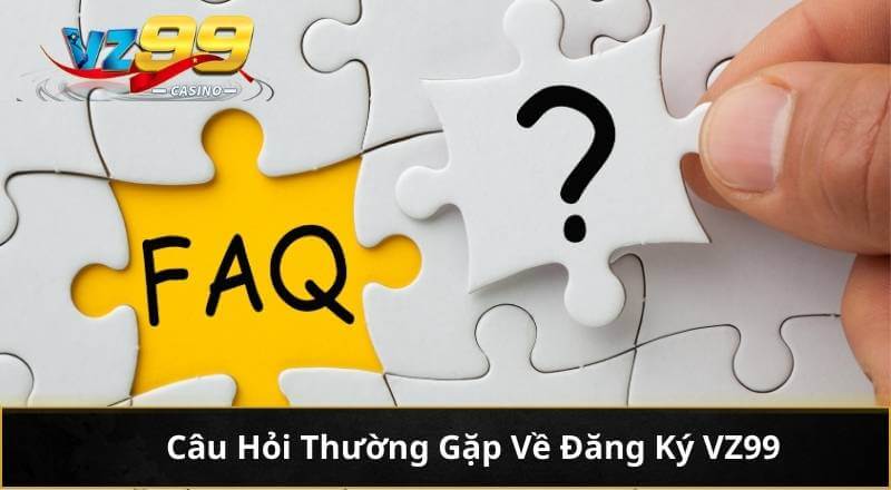 Câu Hỏi Thường Gặp Về Đăng Ký VZ99