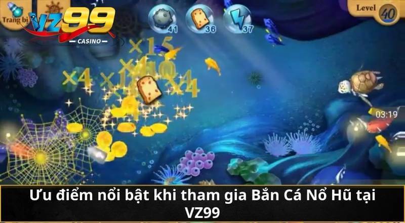 Ưu điểm nổi bật khi tham gia Bắn Cá Nổ Hũ tại VZ99
